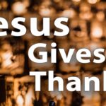 Jesus Gives Thanks
